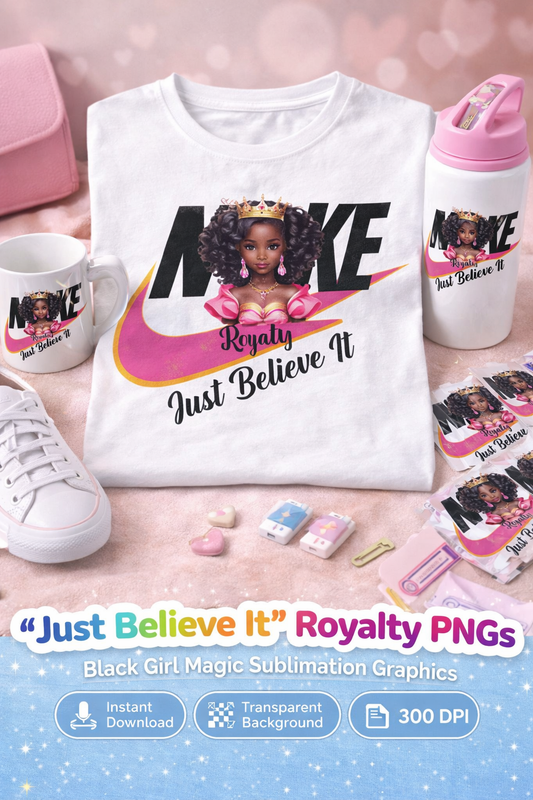 “Just Believe It” Royalty PNGs – Black Girl Magic Sublimation Graphics | 300 DPI Transparent Designs for Apparel, Stickers, T-Shirts
