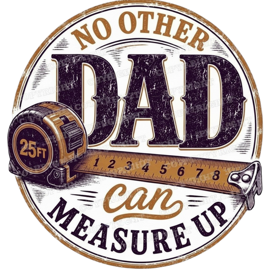 No Other Dad Can Measure Up PNG | Father’s Day SVG PNG Digital Download | Vintage Tape Measure Dad Design | DIY Shirt Mug Sign Printable | Unique Designs (Copy) (Copy) (Copy)